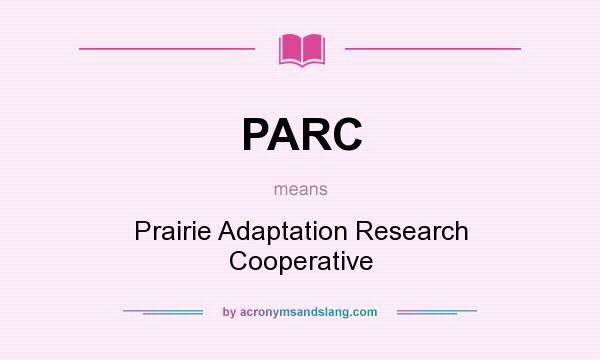 What does PARC mean? It stands for Prairie Adaptation Research Cooperative