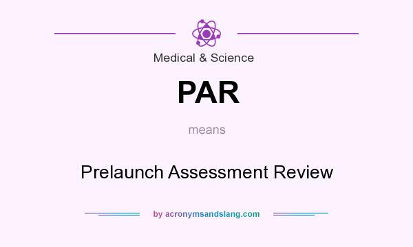 What does PAR mean? It stands for Prelaunch Assessment Review
