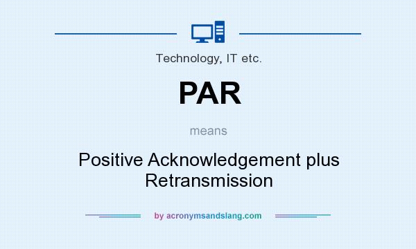What does PAR mean? It stands for Positive Acknowledgement plus Retransmission
