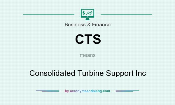 What does CTS mean? It stands for Consolidated Turbine Support Inc