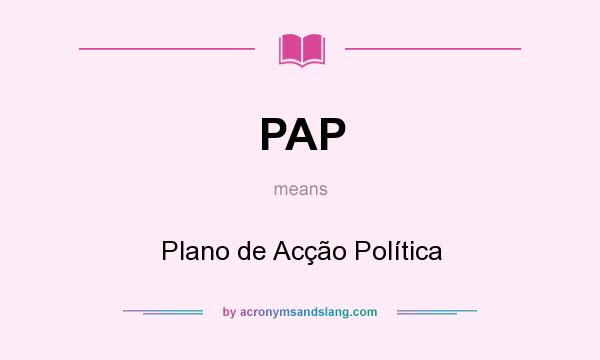 What does PAP mean? It stands for Plano de Acção Política