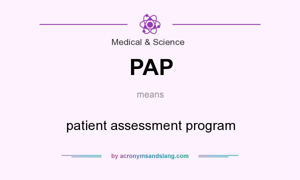 What does PAP mean? It stands for patient assessment program