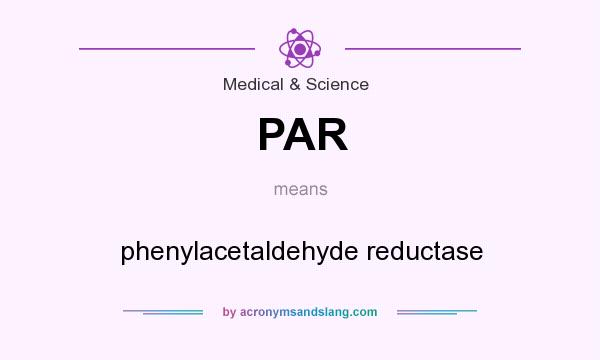 What does PAR mean? It stands for phenylacetaldehyde reductase