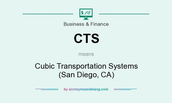 What does CTS mean? It stands for Cubic Transportation Systems (San Diego, CA)