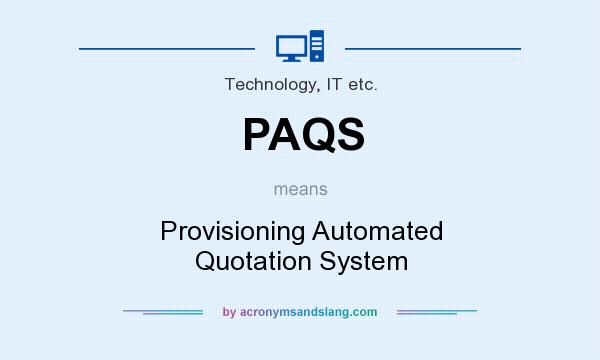 What does PAQS mean? It stands for Provisioning Automated Quotation System