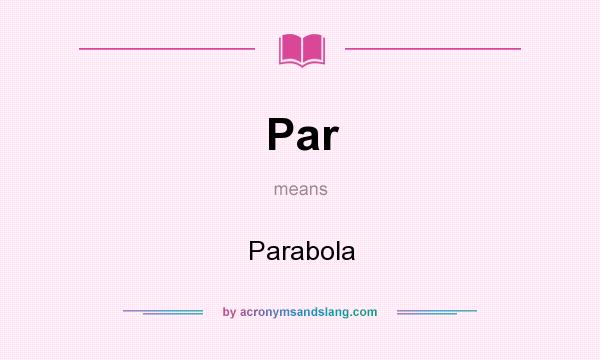 What does Par mean? It stands for Parabola