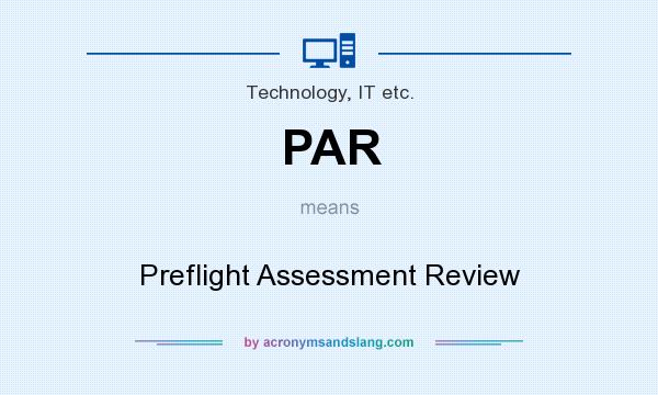What does PAR mean? It stands for Preflight Assessment Review