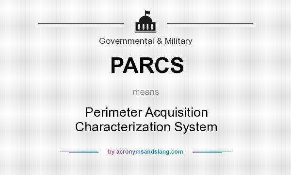 What does PARCS mean? It stands for Perimeter Acquisition Characterization System