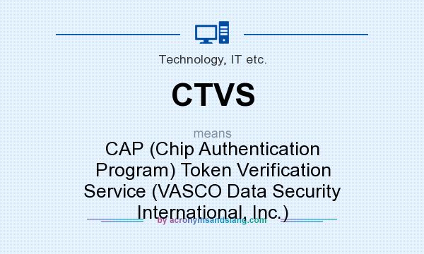 What does CTVS mean? It stands for CAP (Chip Authentication Program) Token Verification Service (VASCO Data Security International, Inc.)
