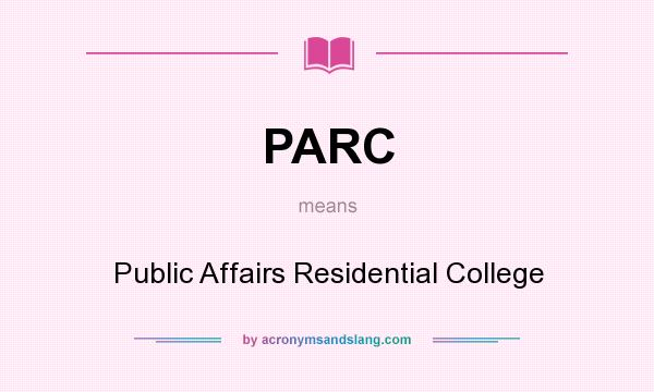 What does PARC mean? It stands for Public Affairs Residential College