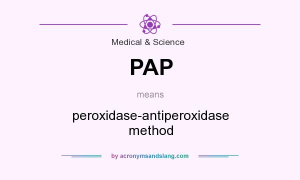 What does PAP mean? It stands for peroxidase-antiperoxidase method