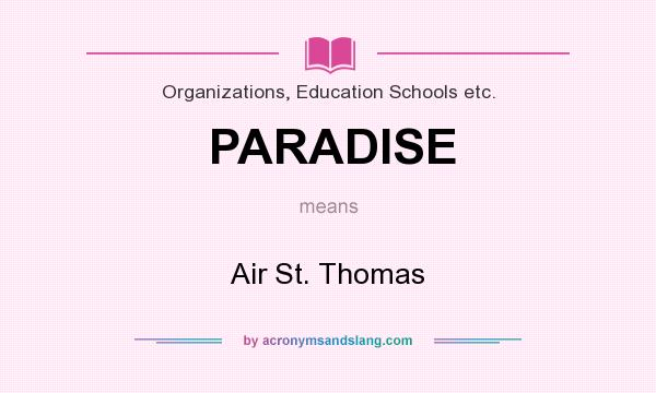 What does PARADISE mean? It stands for Air St. Thomas