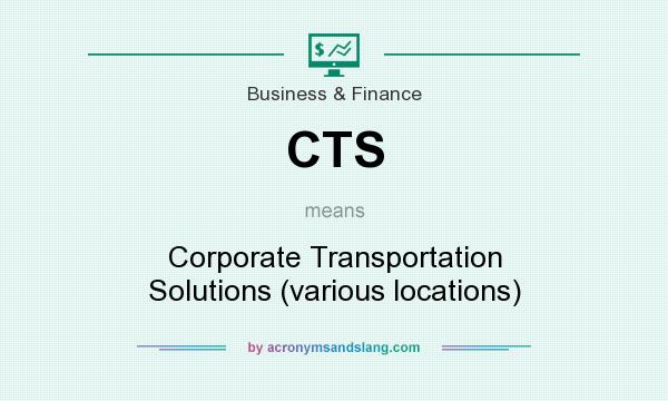 What does CTS mean? It stands for Corporate Transportation Solutions (various locations)