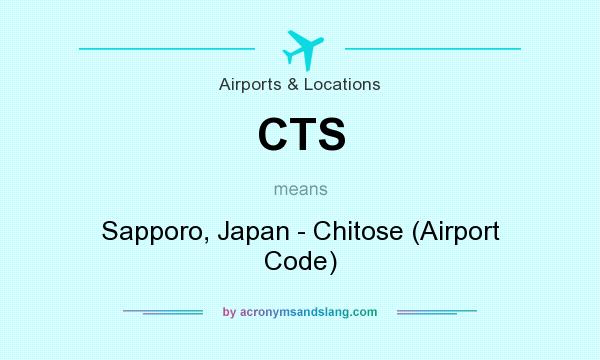 What does CTS mean? It stands for Sapporo, Japan - Chitose (Airport Code)