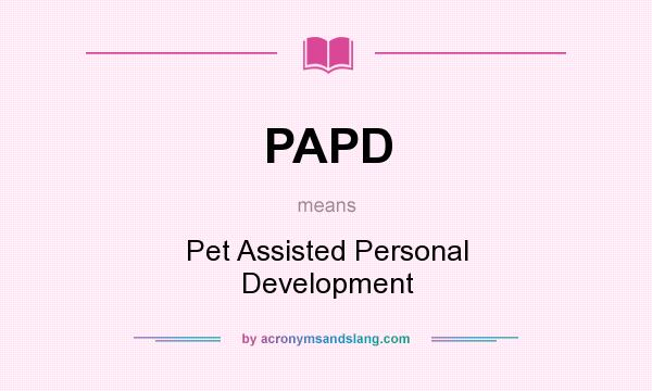 What does PAPD mean? It stands for Pet Assisted Personal Development