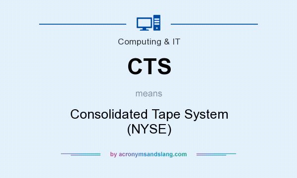 What does CTS mean? It stands for Consolidated Tape System (NYSE)