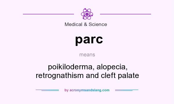 What does parc mean? It stands for poikiloderma, alopecia, retrognathism and cleft palate