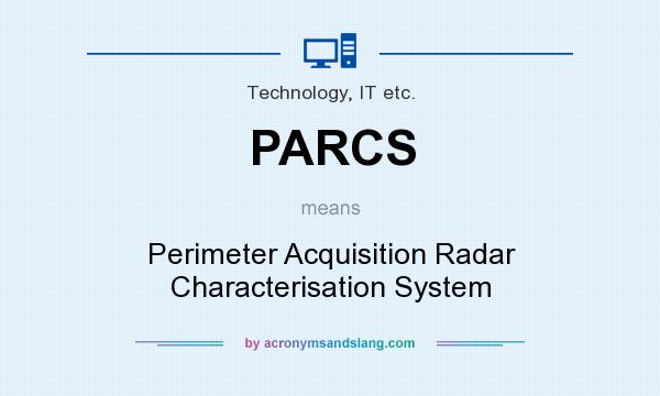 What does PARCS mean? It stands for Perimeter Acquisition Radar Characterisation System