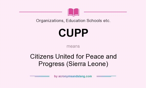 What does CUPP mean? It stands for Citizens United for Peace and Progress (Sierra Leone)