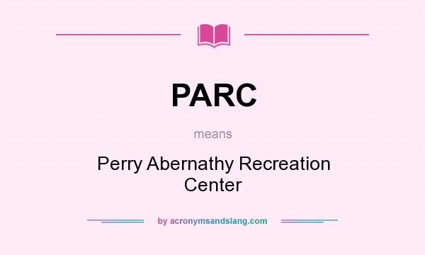 What does PARC mean? It stands for Perry Abernathy Recreation Center