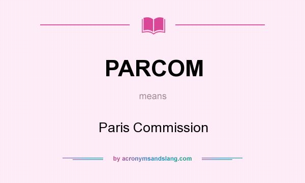 What does PARCOM mean? It stands for Paris Commission