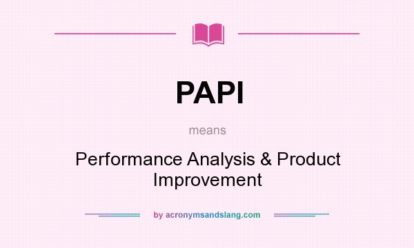 What does PAPI mean? It stands for Performance Analysis & Product Improvement