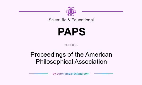 What does PAPS mean? It stands for Proceedings of the American Philosophical Association