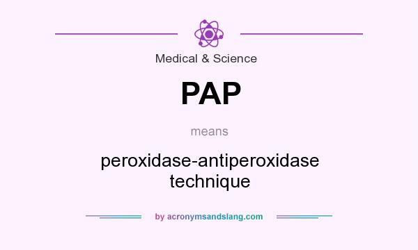 What does PAP mean? It stands for peroxidase-antiperoxidase technique