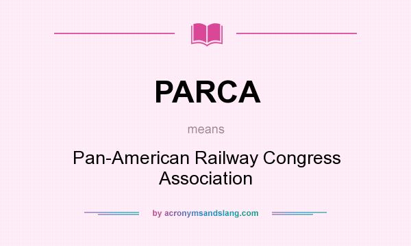 What does PARCA mean? It stands for Pan-American Railway Congress Association