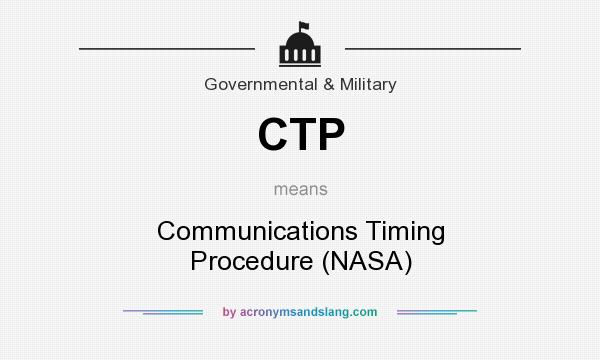 What does CTP mean? It stands for Communications Timing Procedure (NASA)