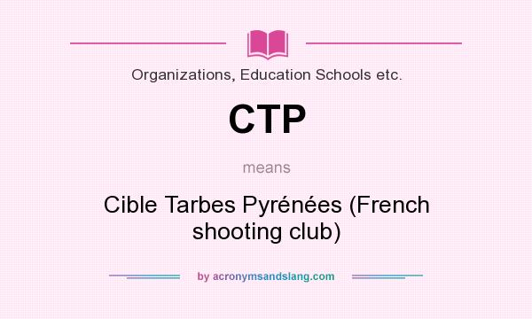 What does CTP mean? It stands for Cible Tarbes Pyrénées (French shooting club)