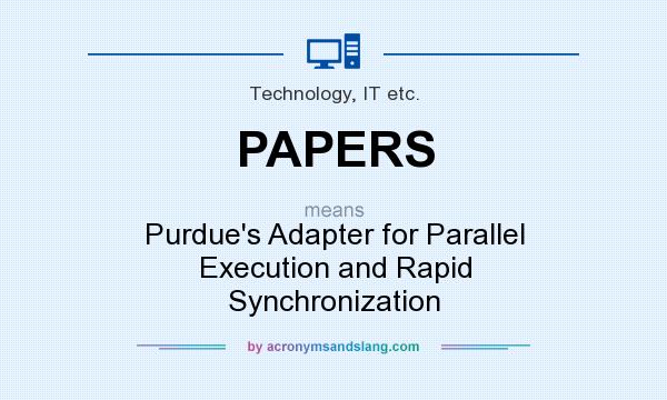 What does PAPERS mean? It stands for Purdue`s Adapter for Parallel Execution and Rapid Synchronization