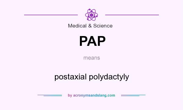 What does PAP mean? It stands for postaxial polydactyly