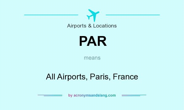 What does PAR mean? It stands for All Airports, Paris, France