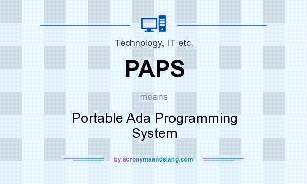 What does PAPS mean? It stands for Portable Ada Programming System