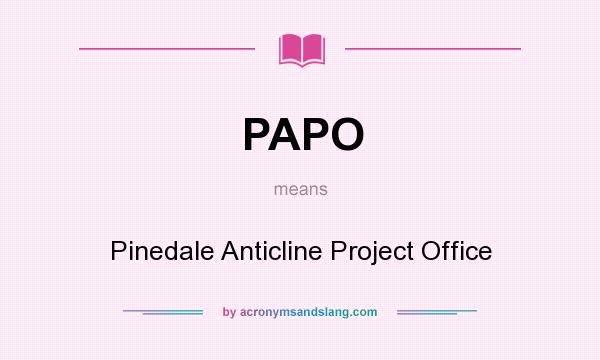 What does PAPO mean? It stands for Pinedale Anticline Project Office