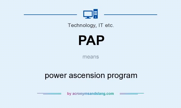 What does PAP mean? It stands for power ascension program