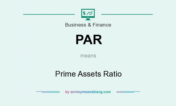 What does PAR mean? It stands for Prime Assets Ratio