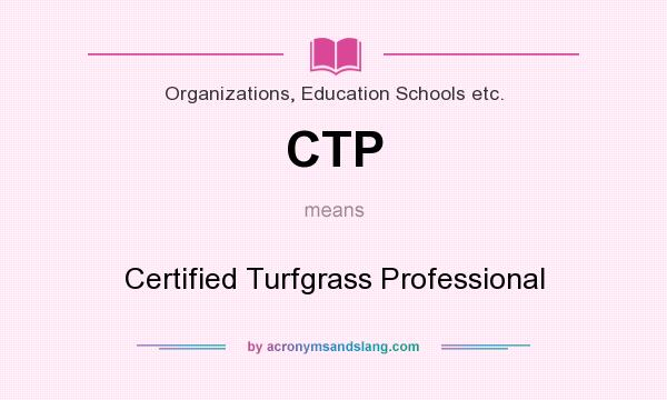 What does CTP mean? It stands for Certified Turfgrass Professional