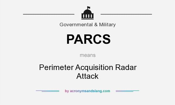 What does PARCS mean? It stands for Perimeter Acquisition Radar Attack