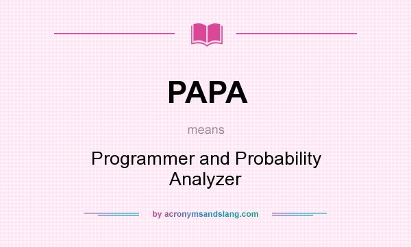 What does PAPA mean? It stands for Programmer and Probability Analyzer