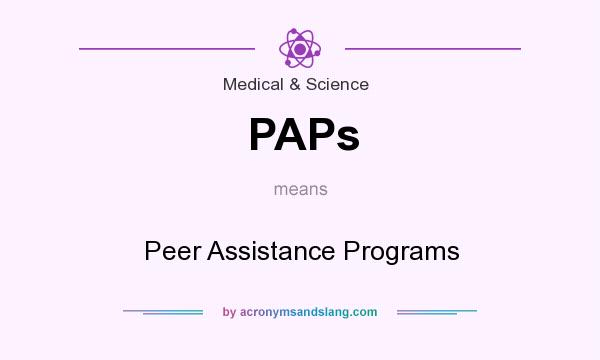 What does PAPs mean? It stands for Peer Assistance Programs