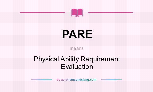 What does PARE mean? It stands for Physical Ability Requirement Evaluation