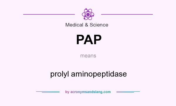 What does PAP mean? It stands for prolyl aminopeptidase