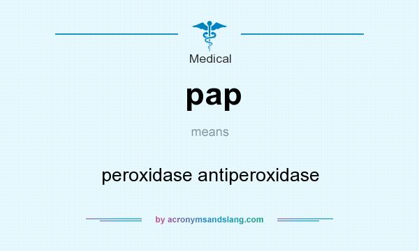 What does pap mean? It stands for peroxidase antiperoxidase