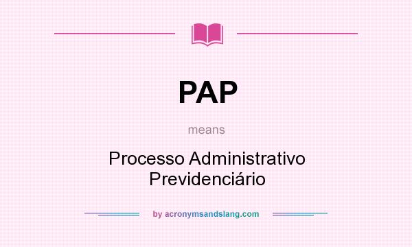 What does PAP mean? It stands for Processo Administrativo Previdenciário
