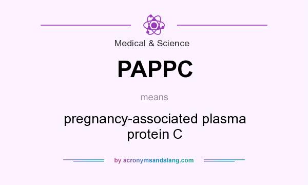 What does PAPPC mean? It stands for pregnancy-associated plasma protein C