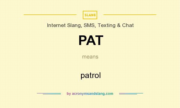 What does PAT mean? It stands for patrol