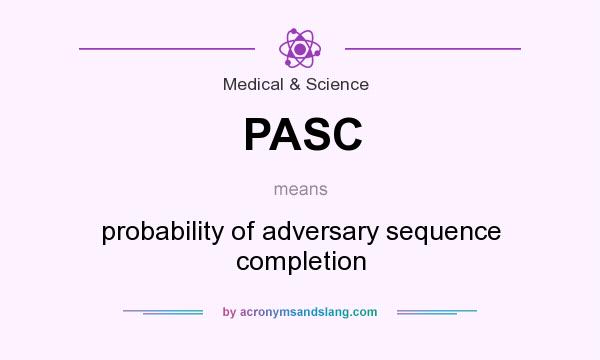 What does PASC mean? It stands for probability of adversary sequence completion