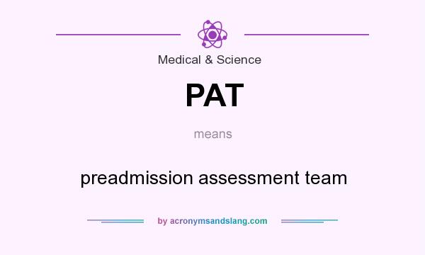 What does PAT mean? It stands for preadmission assessment team